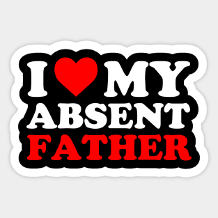 I heart My Absent Father , I Love My Absent Father Sticker